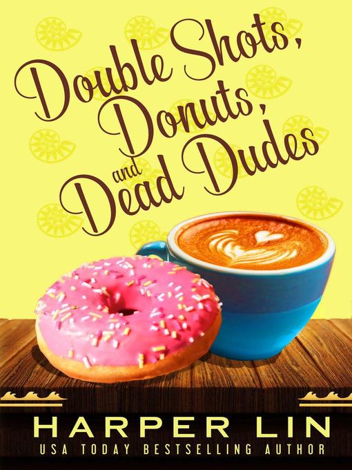 Title details for Double Shots, Donuts, and Dead Dudes by Harper Lin - Available